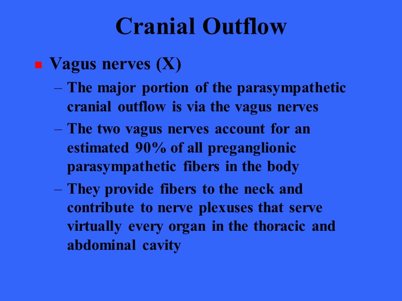 Cranial Outflow Vagus nerves (X) The major portion of the parasympathetic cranial outflow is